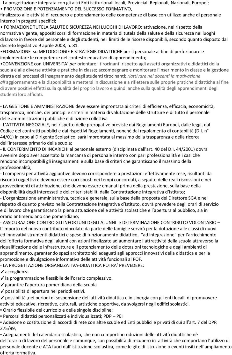 della normativa vigente, appositi corsi di formazione in materia di tutela della salute e della sicurezza nei luoghi di lavoro in favore del personale e degli studenti, nei limiti delle risorse