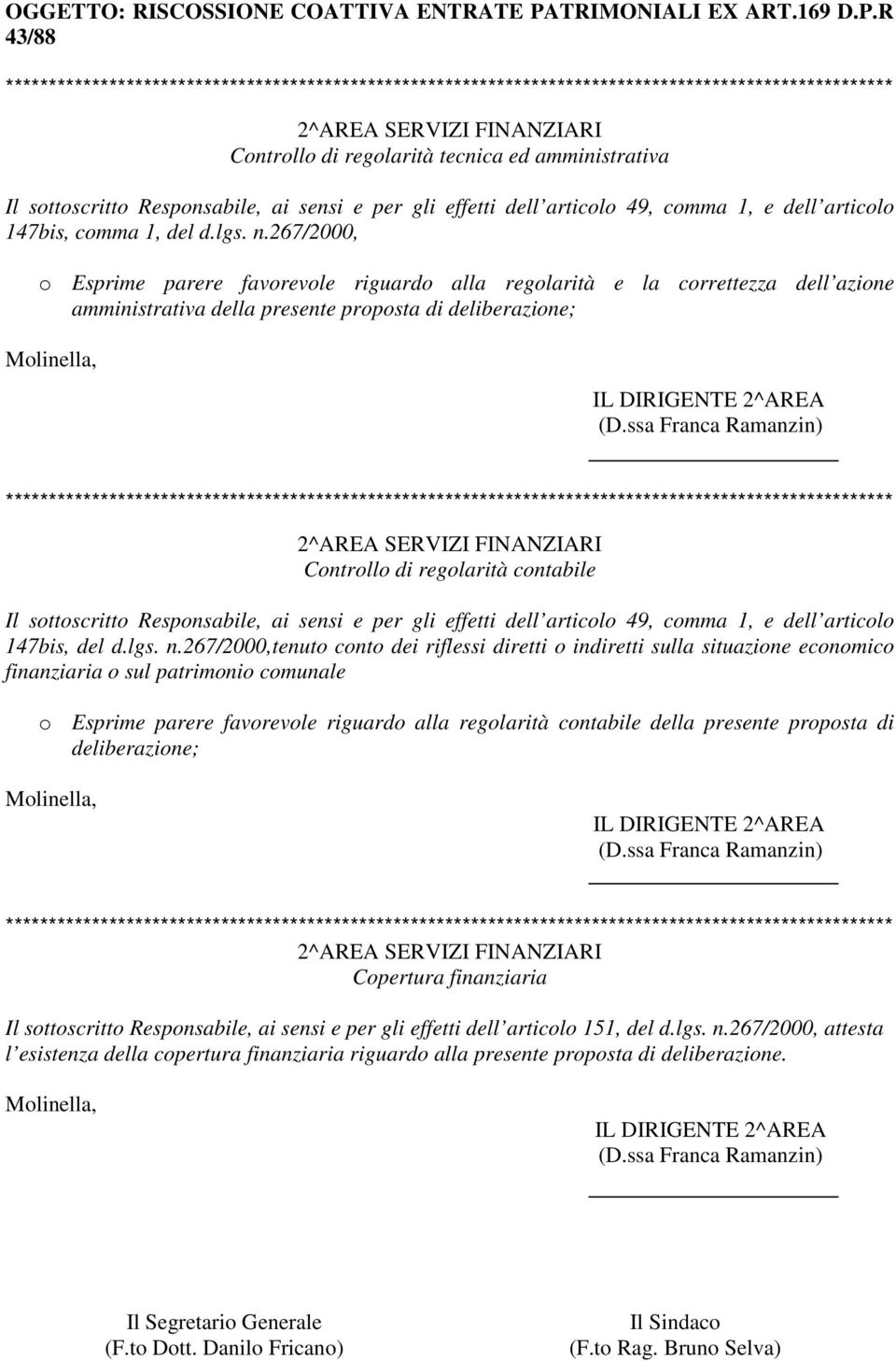 R 43/88 Controllo di regolarità tecnica ed amministrativa Il sottoscritto Responsabile, ai sensi e per gli effetti dell articolo 49, comma 1, e dell articolo 147bis, comma 1, del d.lgs. n.