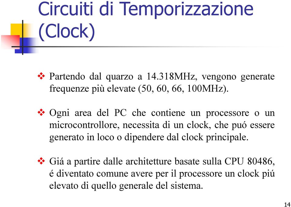 Ogni area del PC che contiene un processore o un microcontrollore, necessita di un clock, che puó essere