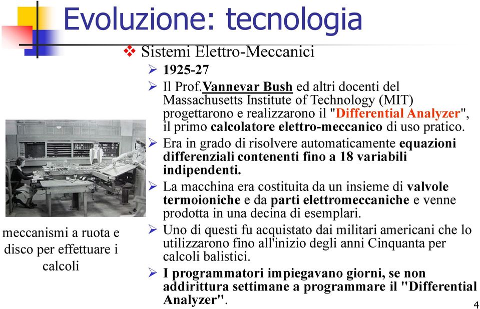 Era in grado di risolvere automaticamente equazioni differenziali contenenti fino a 18 variabili indipendenti.