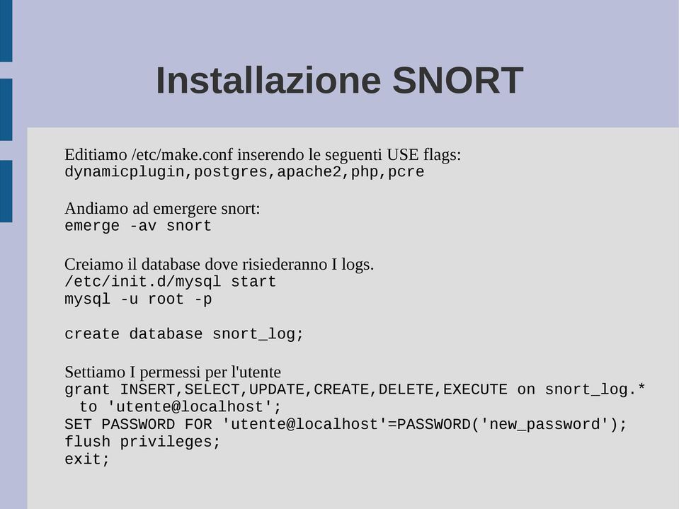 snort Creiamo il database dove risiederanno I logs. /etc/init.