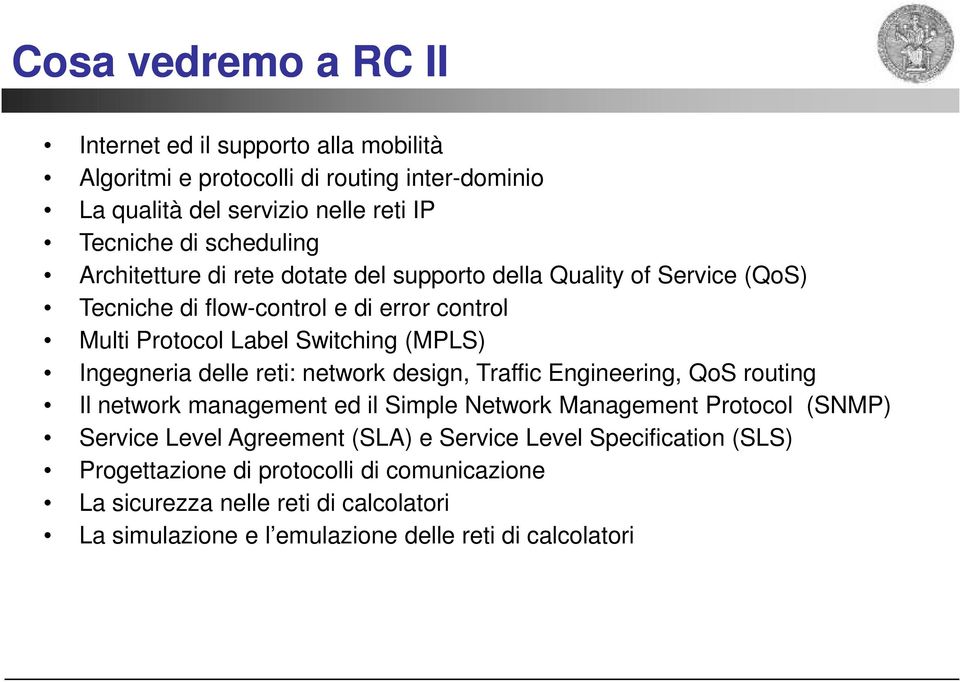 delle reti: network design, Traffic Engineering, QoS routing Il network management ed il Simple Network Management Protocol (SNMP) Service Level Agreement (SLA) e