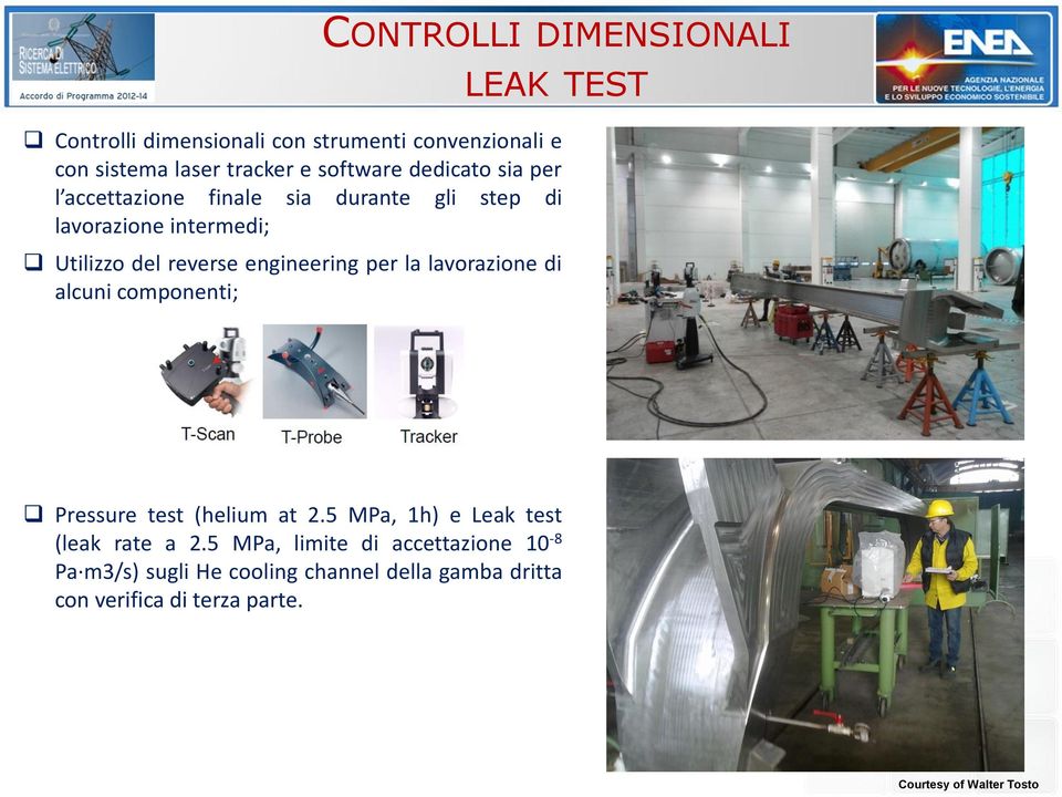 la lavorazione di alcuni componenti; Pressure test (helium at 2.5 MPa, 1h) e Leak test (leak rate a 2.