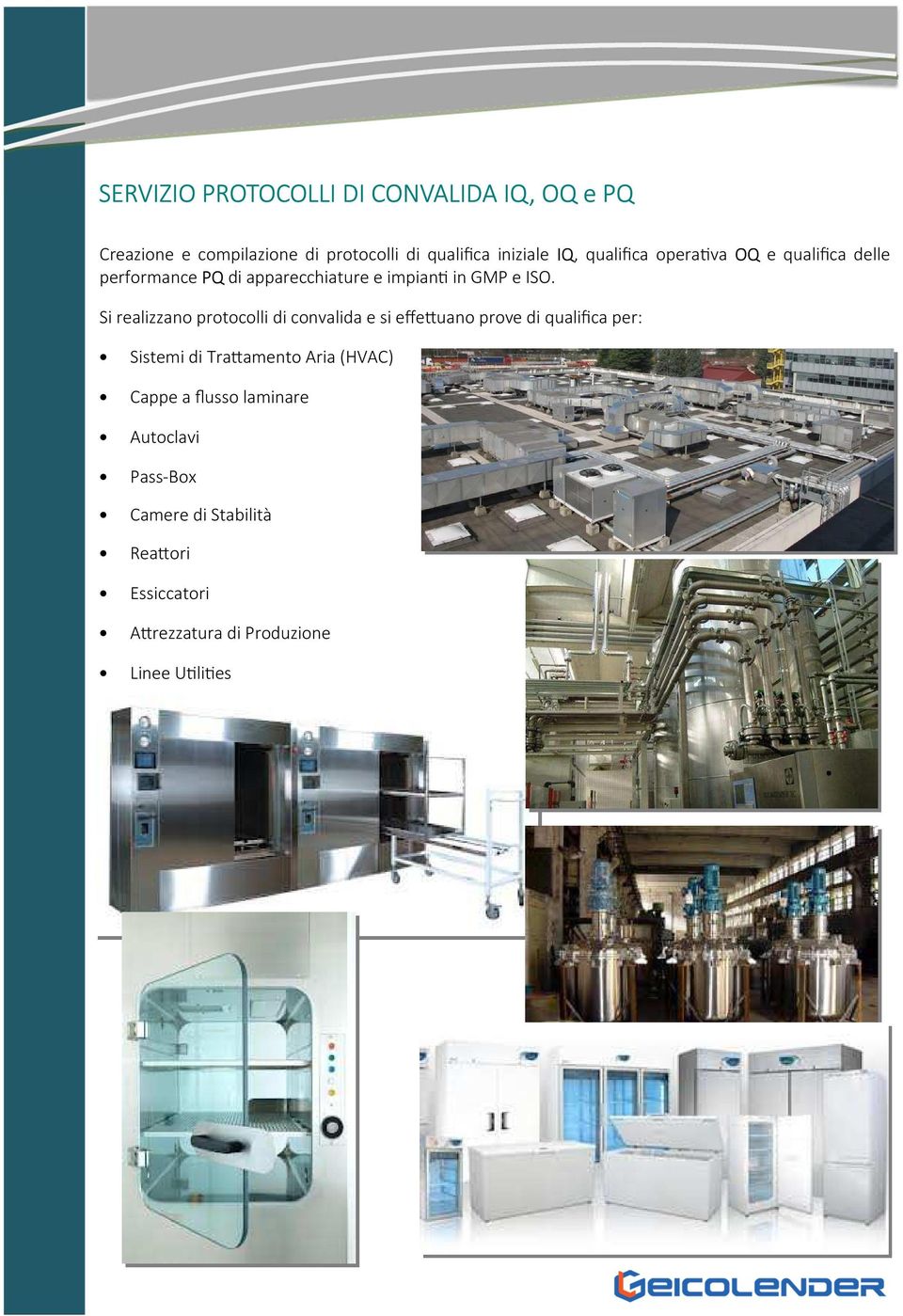 Si realizzano protocolli di convalida e si effeuano prove di qualifica per: Sistemi di Traamento Aria (HVAC)