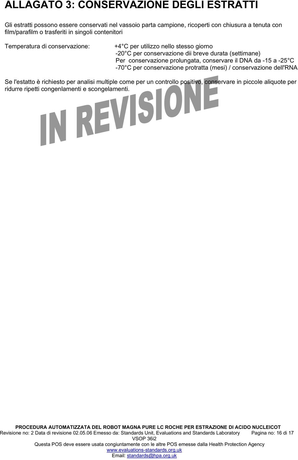 conservazione protratta (mesi) / conservazione dell'rna Se l'estatto è richiesto per analisi multiple come per un controllo positivo, conservare in piccole aliquote per ridurre ripetti congenlamenti