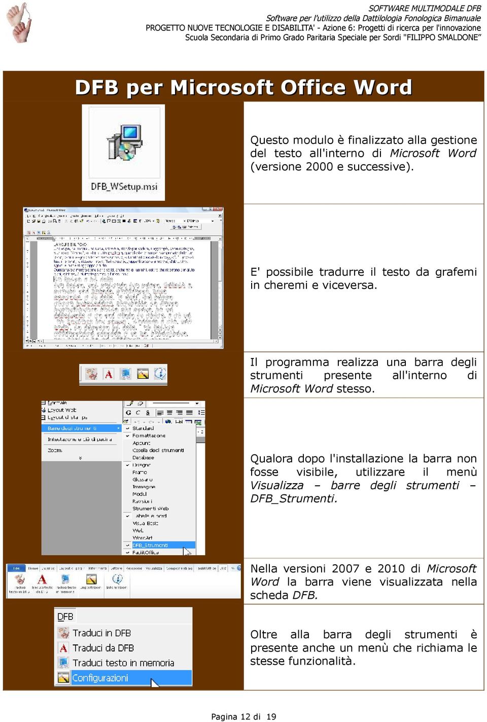 Il programma realizza una barra degli strumenti presente all'interno di Microsoft Word stesso.