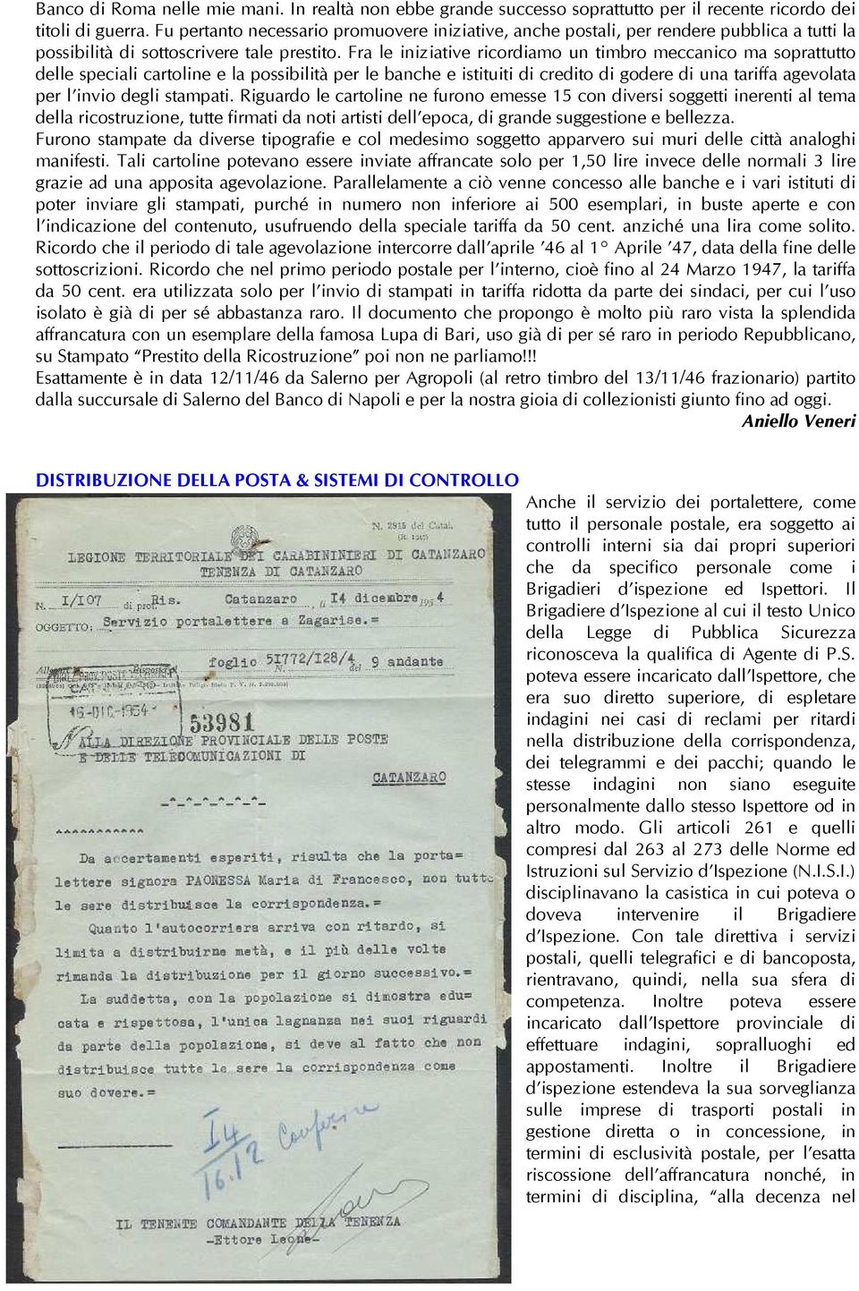 Fra le iniziative ricordiamo un timbro meccanico ma soprattutto delle speciali cartoline e la possibilità per le banche e istituiti di credito di godere di una tariffa agevolata per l invio degli