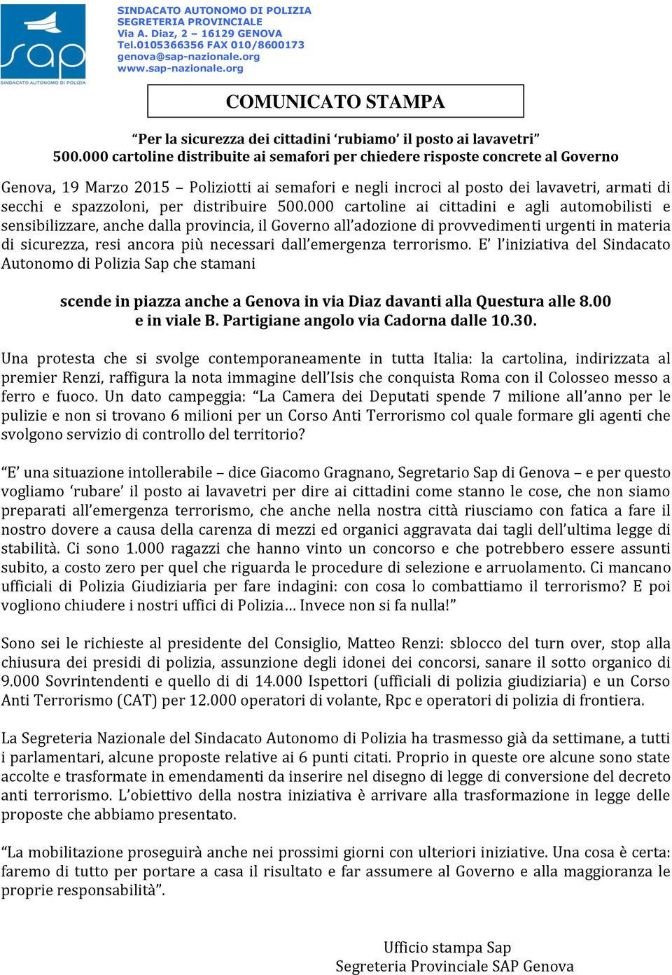 000 cartoline distribuite ai semafori per chiedere risposte concrete al Governo Genova, 19 Marzo 2015 Poliziotti ai semafori e negli incroci al posto dei lavavetri, armati di secchi e spazzoloni, per