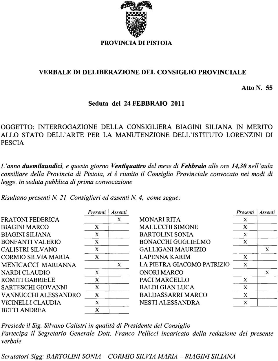 del mese di Febbraio alle ore 14,30 nellaula consiliare della Provincia di Pistoia, si è riunito il Consiglio Provinciale convocato nei modi di legge, in seduta pubblica di prima convocazione