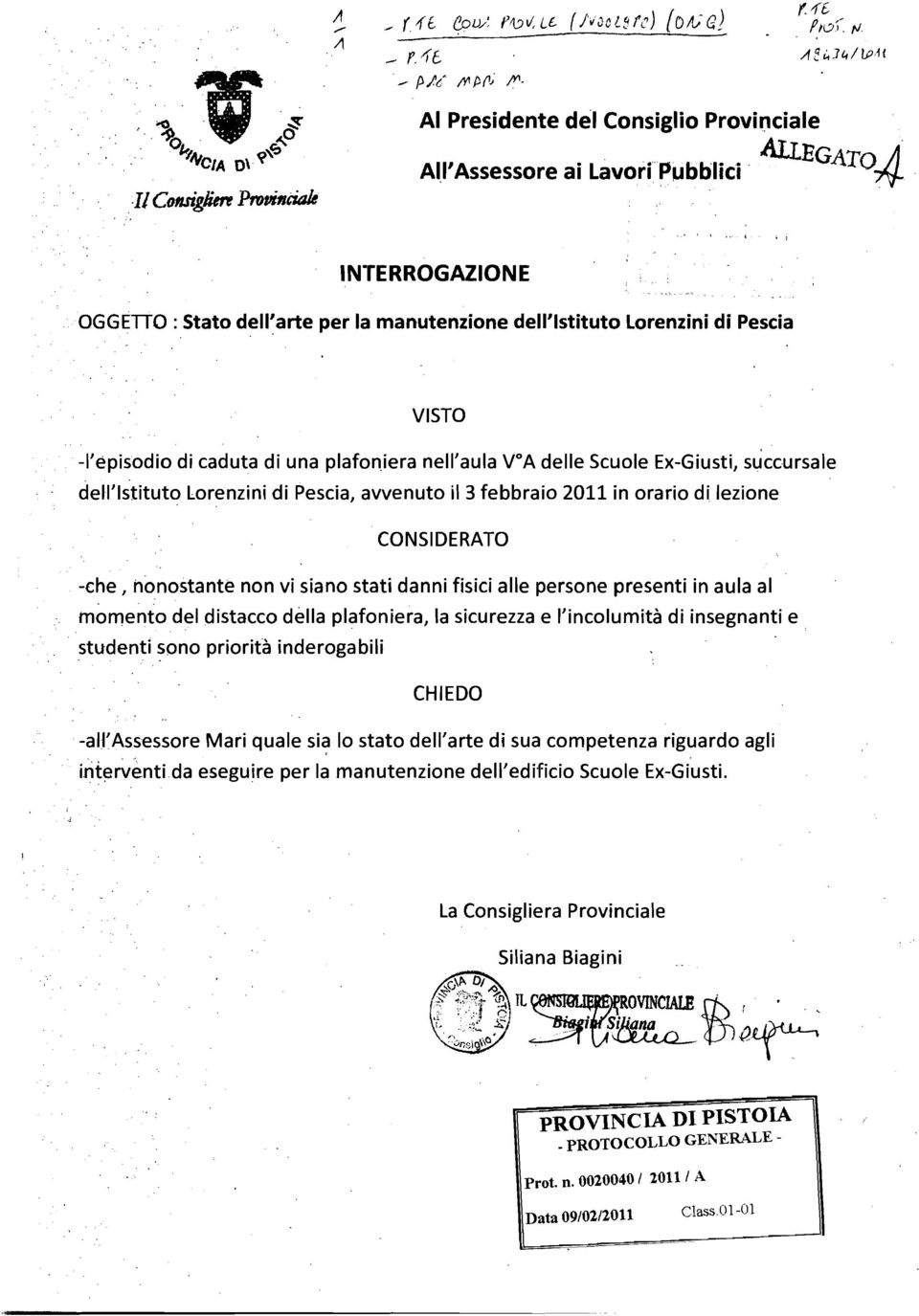 Lorenzini di Pescia, avvenuto il 3 febbraio 2011 in orario di lezione CONSIDERATO -che, nonostante non vi siano stati danni fisici alle persone presenti in aula al momento del distacco della