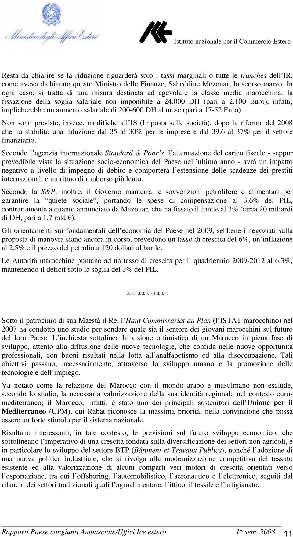 100 Euro), infatti, implicherebbe un aumento salariale di 200-600 DH al mese (pari a 17-52 Euro).