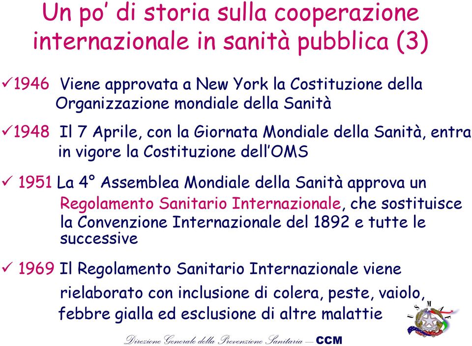 Mondiale della Sanità approva un Regolamento Sanitario Internazionale, che sostituisce la Convenzione Internazionale del 1892 e tutte le