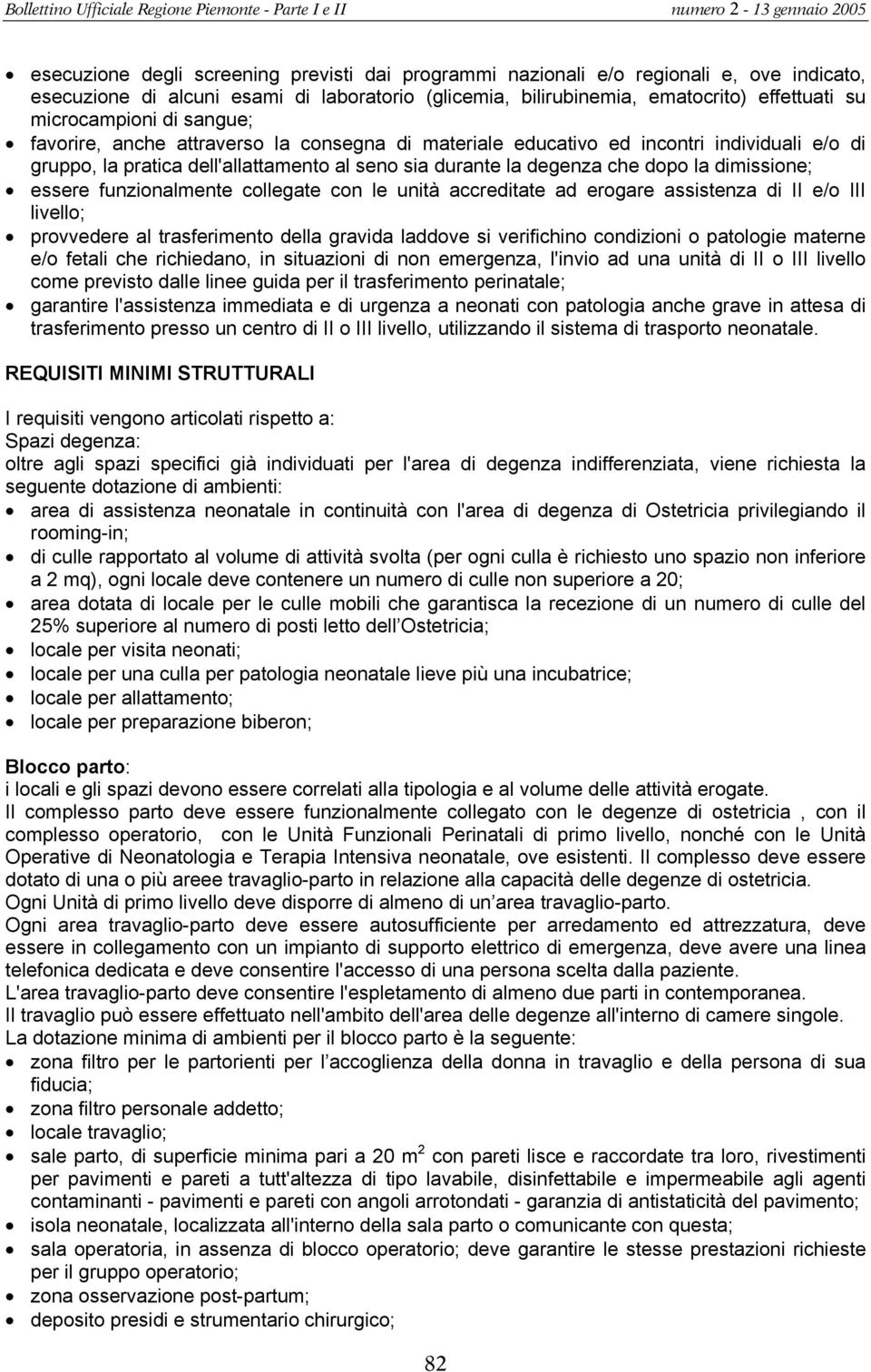 essere funzionalmente collegate con le unità accreditate ad erogare assistenza di II e/o III livello; provvedere al trasferimento della gravida laddove si verifichino condizioni o patologie materne