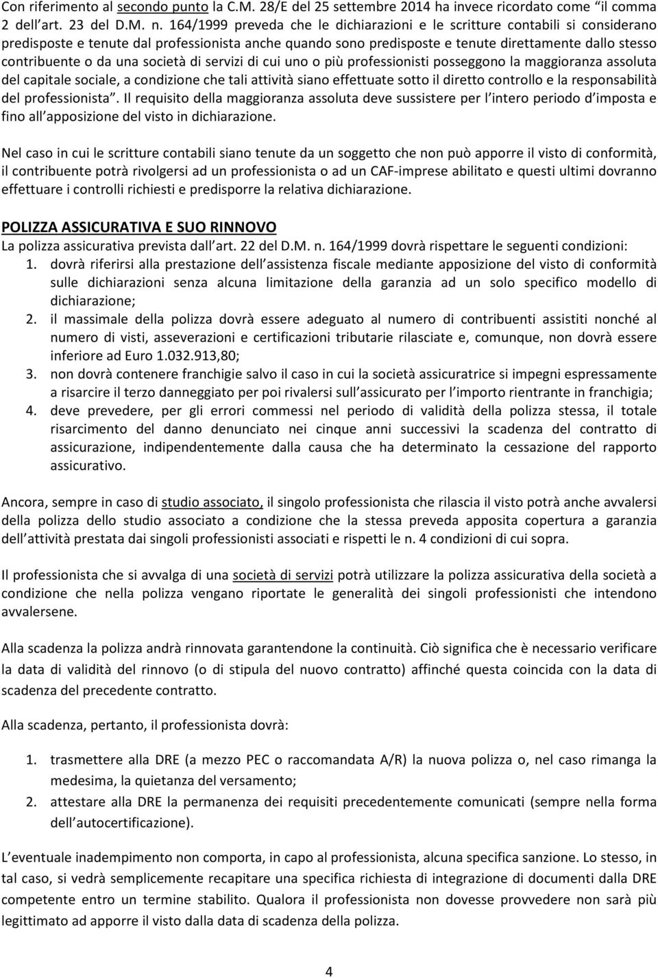 da una società di servizi di cui uno o più professionisti posseggono la maggioranza assoluta del capitale sociale, a condizione che tali attività siano effettuate sotto il diretto controllo e la