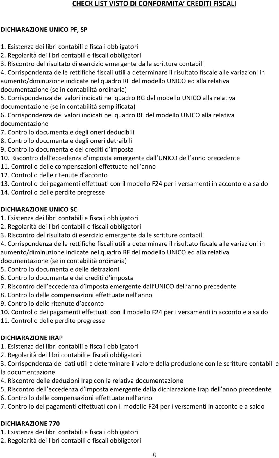 Corrispondenza delle rettifiche fiscali utili a determinare il risultato fiscale alle variazioni in aumento/diminuzione indicate nel quadro RF del modello UNICO ed alla relativa documentazione (se in