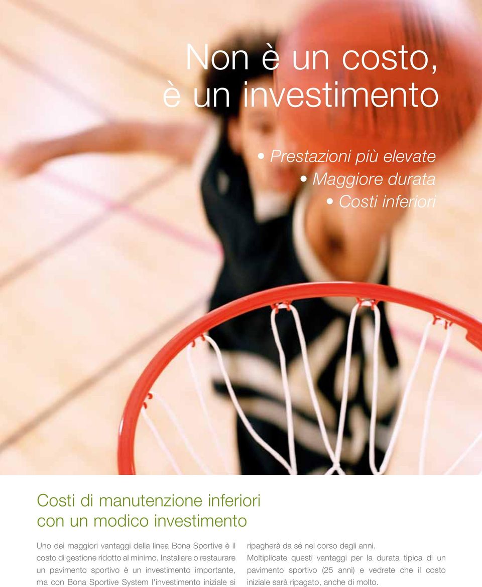 Installare o restaurare un pavimento sportivo è un investimento importante, ma con Bona Sportive System l'investimento iniziale si