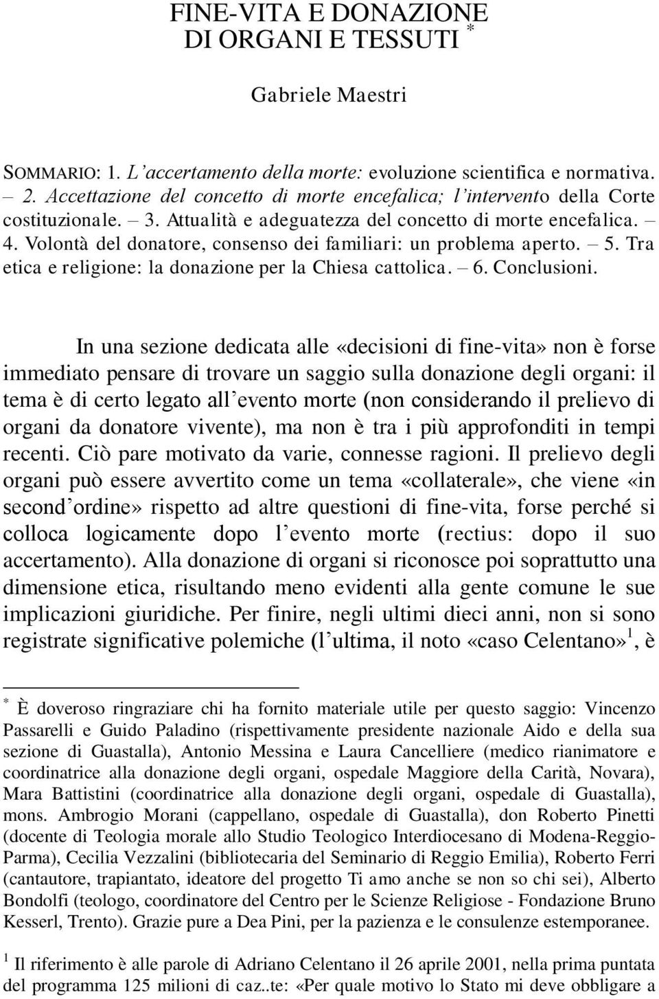 Volontà del donatore, consenso dei familiari: un problema aperto. 5. Tra etica e religione: la donazione per la Chiesa cattolica. 6. Conclusioni.