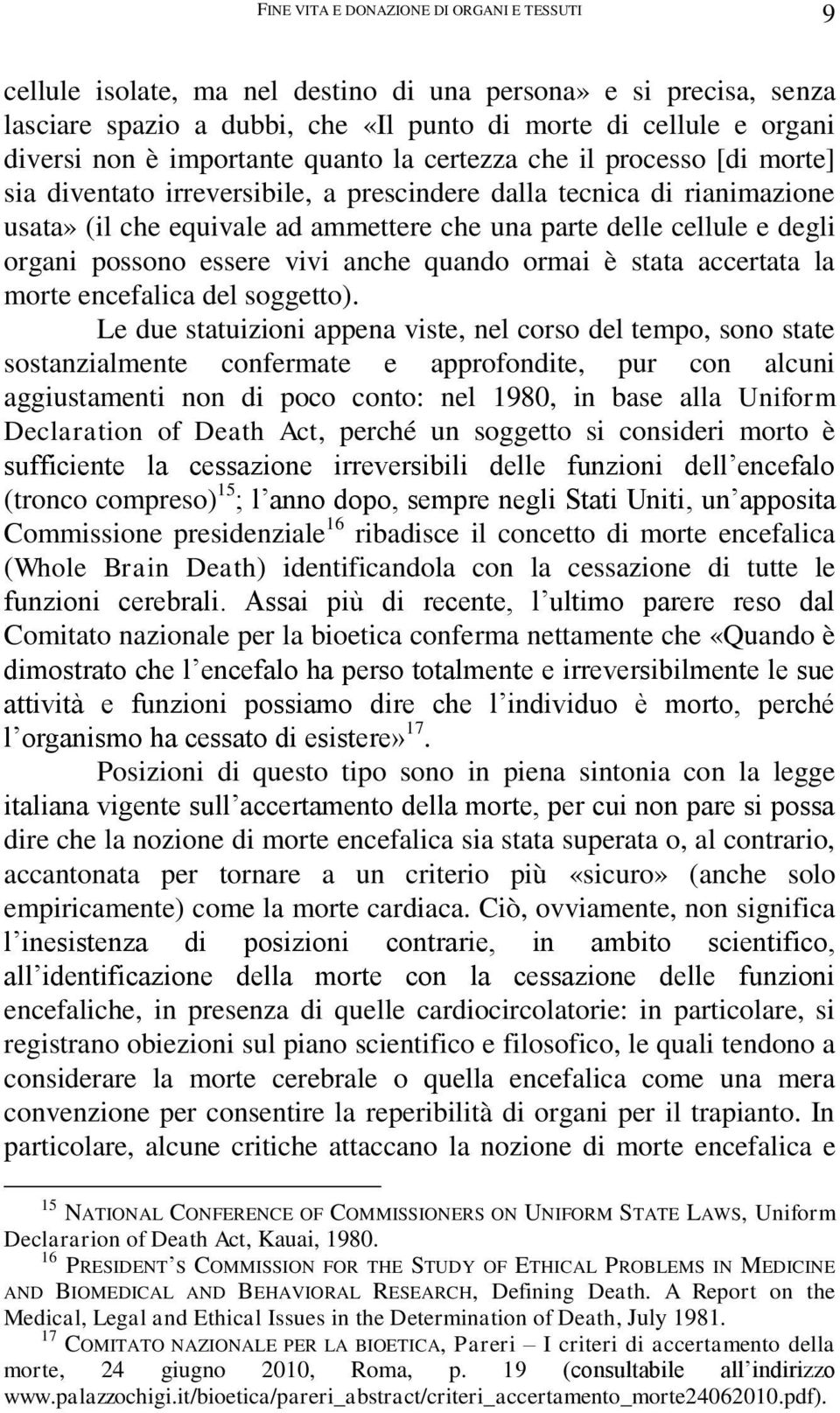 degli organi possono essere vivi anche quando ormai è stata accertata la morte encefalica del soggetto).