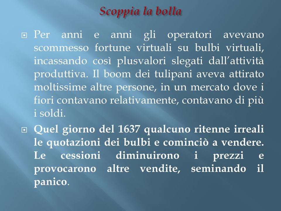 Il boom dei tulipani aveva attirato moltissime altre persone, in un mercato dove i fiori contavano relativamente,