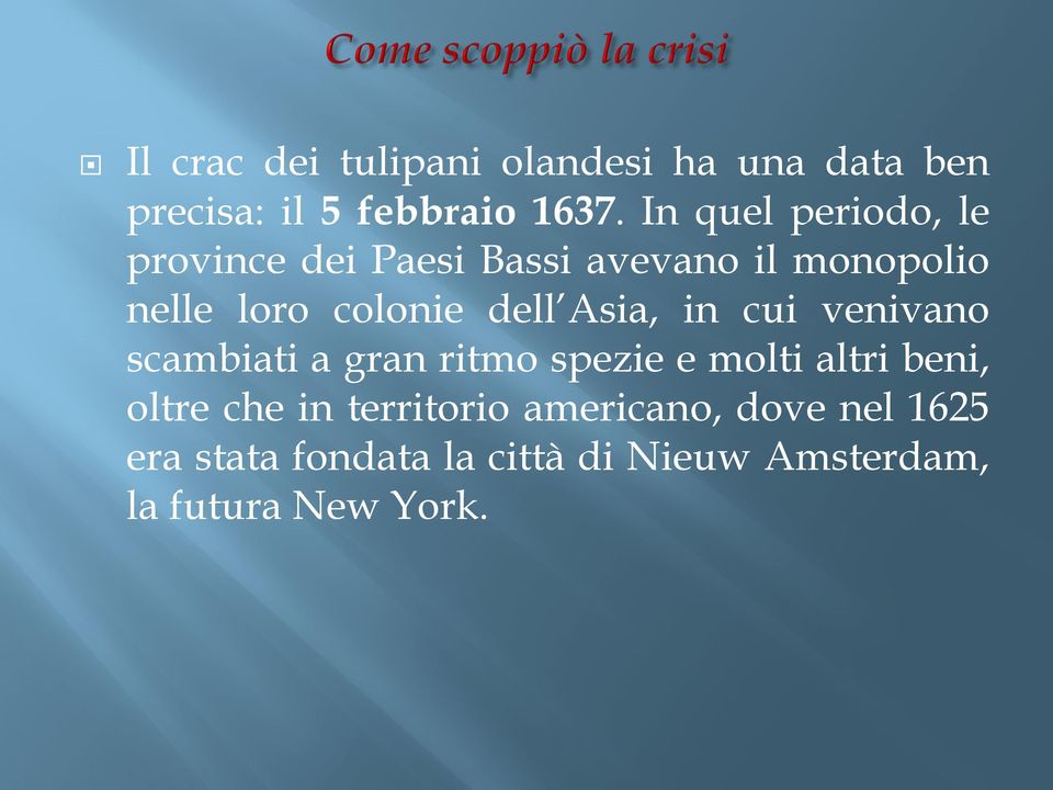 dell Asia, in cui venivano scambiati a gran ritmo spezie e molti altri beni, oltre che