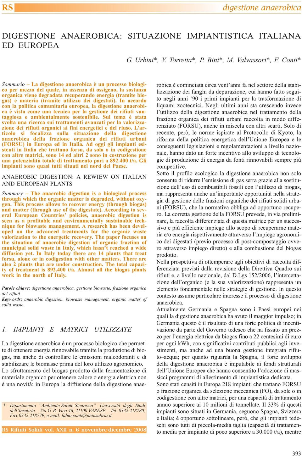 digestati). In accordo con la politica comunitaria europea, la è vista come una tecnica per la gestione dei rifiuti vantaggiosa e ambientalmente sostenibile.