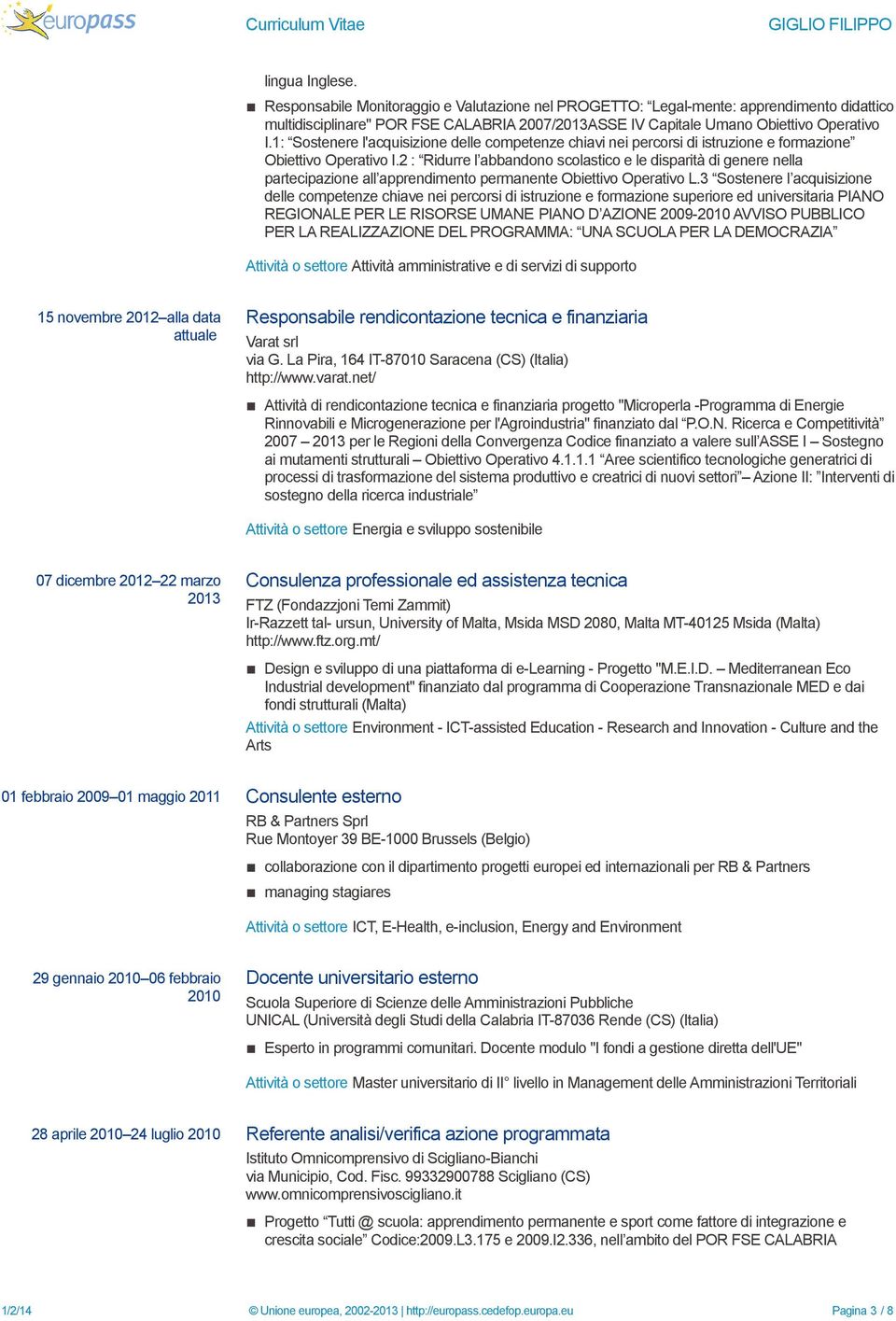 2 : Ridurre l abbandono scolastico e le disparità di genere nella partecipazione all apprendimento permanente Obiettivo Operativo L.