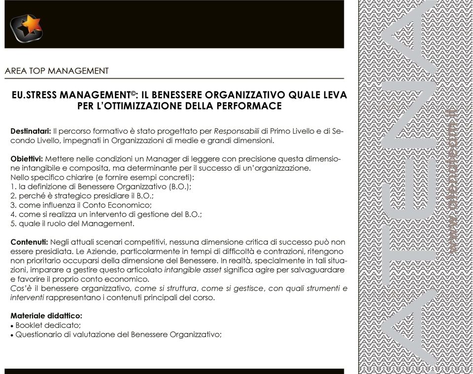 Obiettivi: Mettere nelle condizioni un Manager di leggere con precisione questa dimensione intangibile e composita, ma determinante per il successo di un organizzazione.