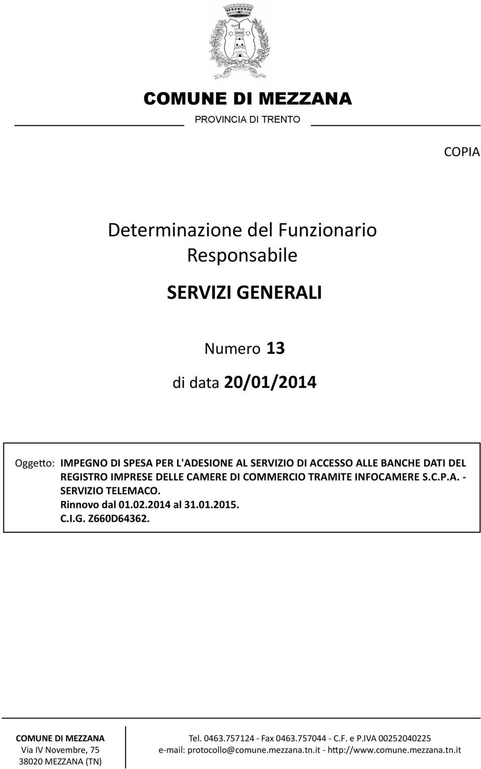 INFOCAMERE S.C.P.A. - SERVIZIO TELEMACO. Rinnovo dal 01.02.2014 al 31.01.2015. C.I.G. Z660D64362.