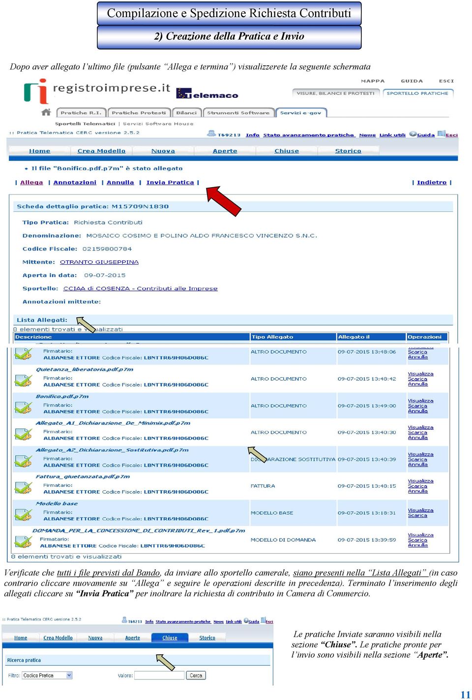 cliccare nuovamente su Allega e seguire le operazioni descritte in precedenza).