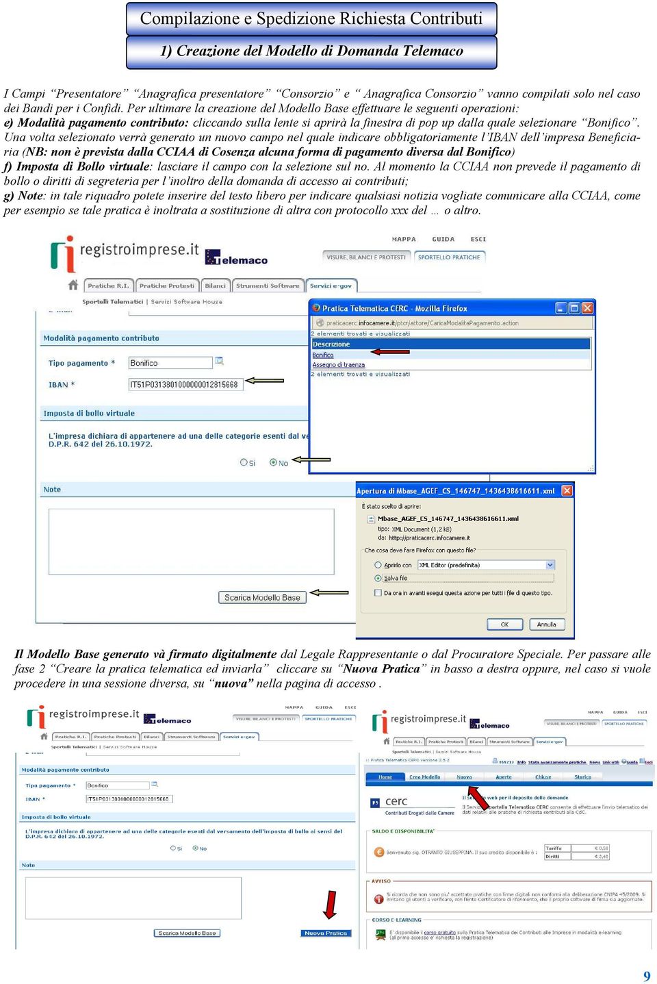 Per ultimare la creazione del Modello Base effettuare le seguenti operazioni: e) Modalità pagamento contributo: cliccando sulla lente si aprirà la finestra di pop up dalla quale selezionare Bonifico.