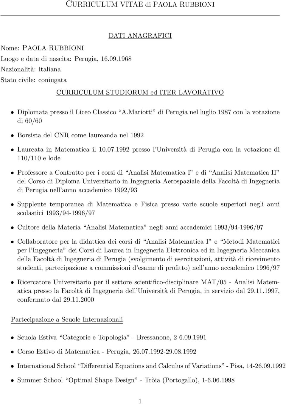 Mariotti di Perugia nel luglio 1987 con la votazione di 60/60 Borsista del CNR come laureanda nel 1992 Laureata in Matematica il 10.07.