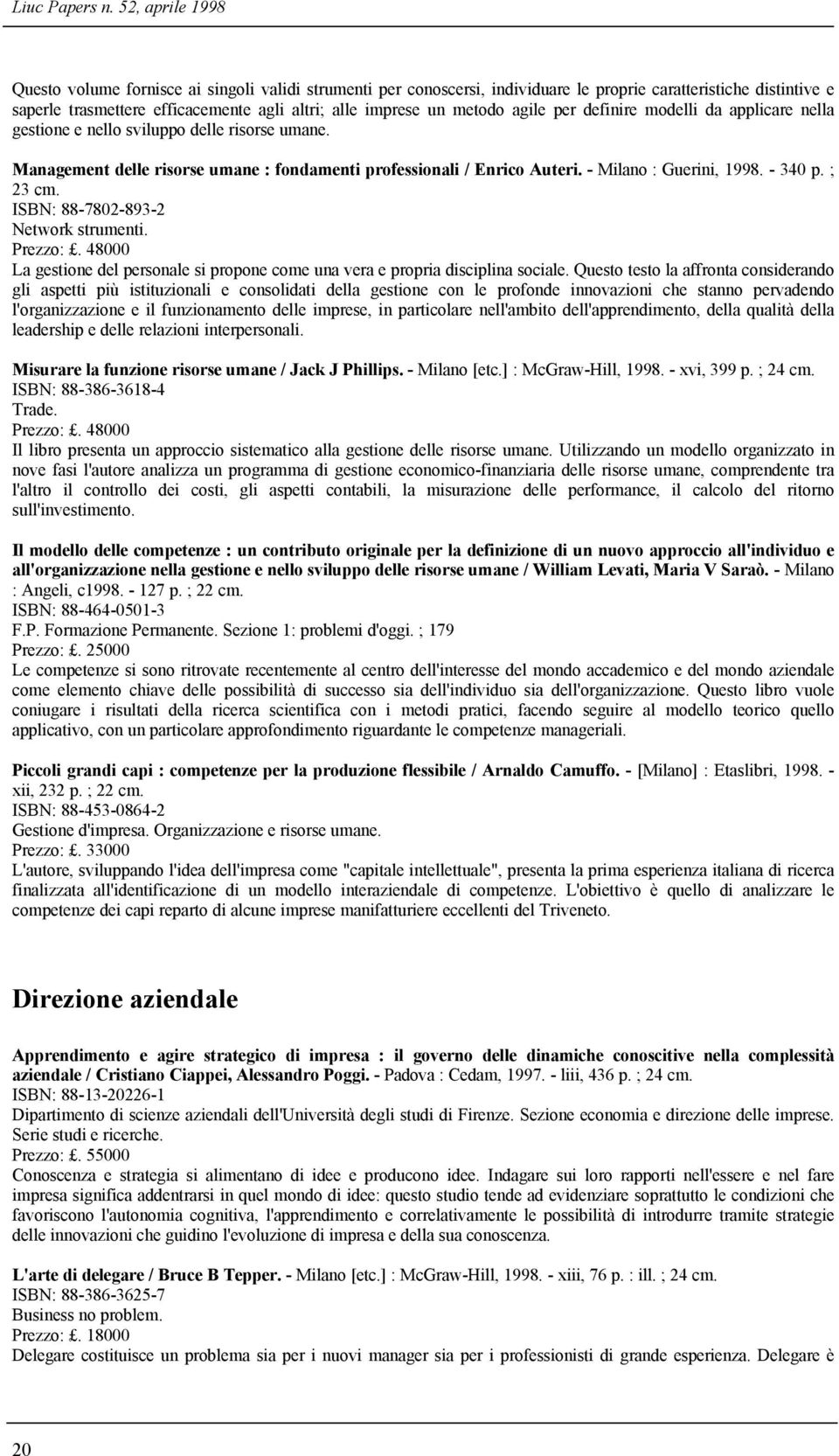 metodo agile per definire modelli da applicare nella gestione e nello sviluppo delle risorse umane. Management delle risorse umane : fondamenti professionali / Enrico Auteri. - Milano : Guerini, 1998.