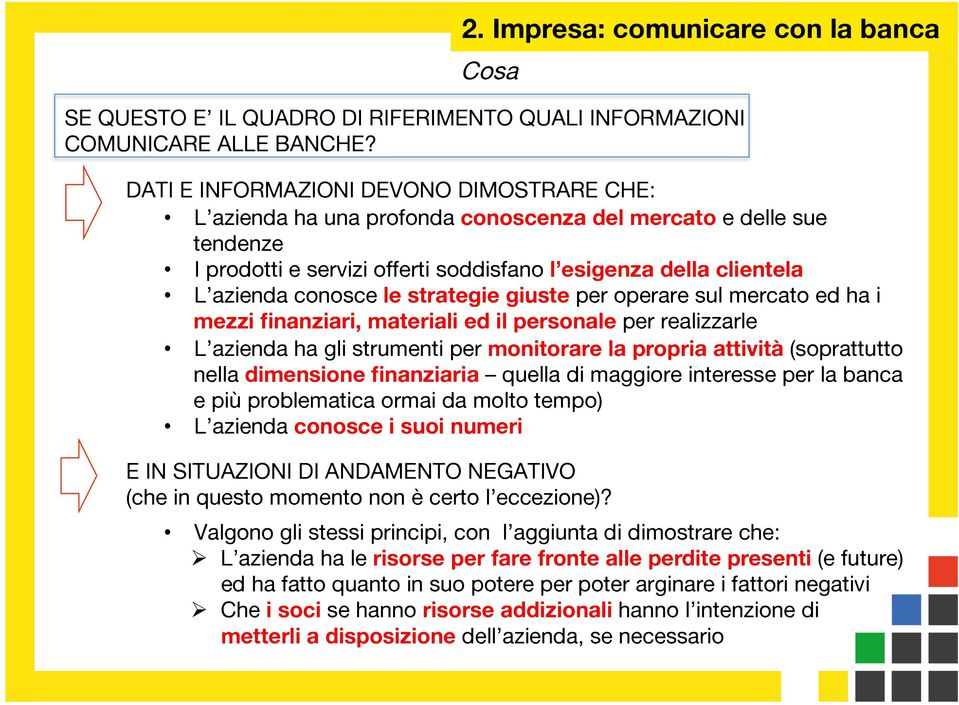 le strategie giuste per operare sul mercato ed ha i mezzi finanziari, materiali ed il personale per realizzarle L azienda ha gli strumenti per monitorare la propria attività (soprattutto nella