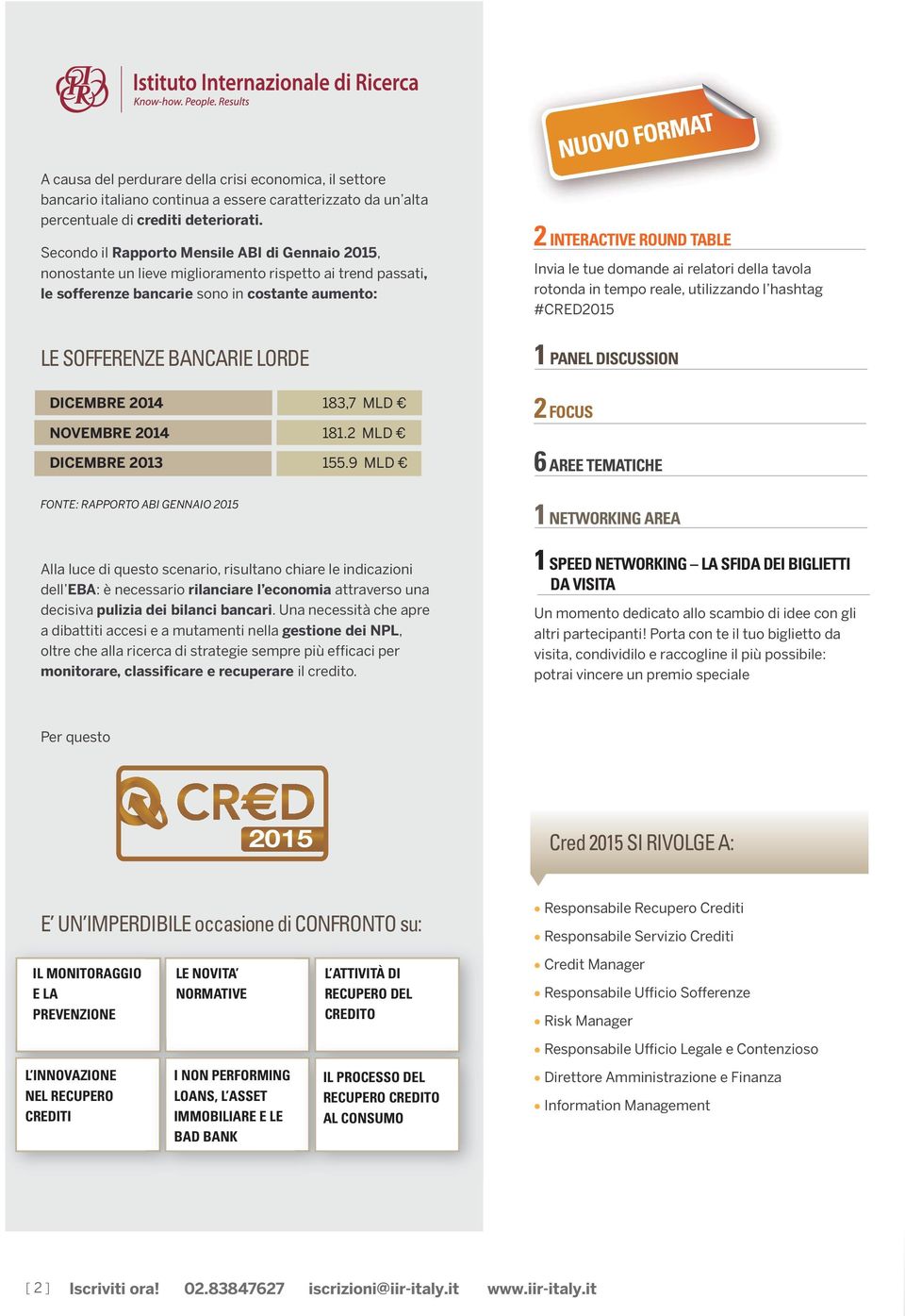 domande ai relatori della tavola rotonda in tempo reale, utilizzando l hashtag #CRED2015 LE SOFFERENZE BANCARIE LORDE 1 PANEL DISCUSSION DICEMBRE 2014 183,7 MLD NOVEMBRE 2014 181.