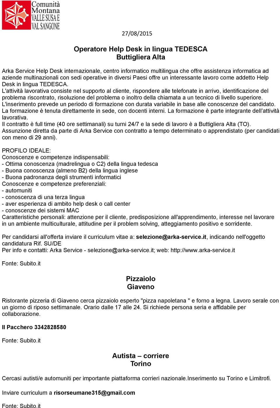 L'attività lavorativa consiste nel supporto al cliente, rispondere alle telefonate in arrivo, identificazione del problema riscontrato, risoluzione del problema o inoltro della chiamata a un tecnico