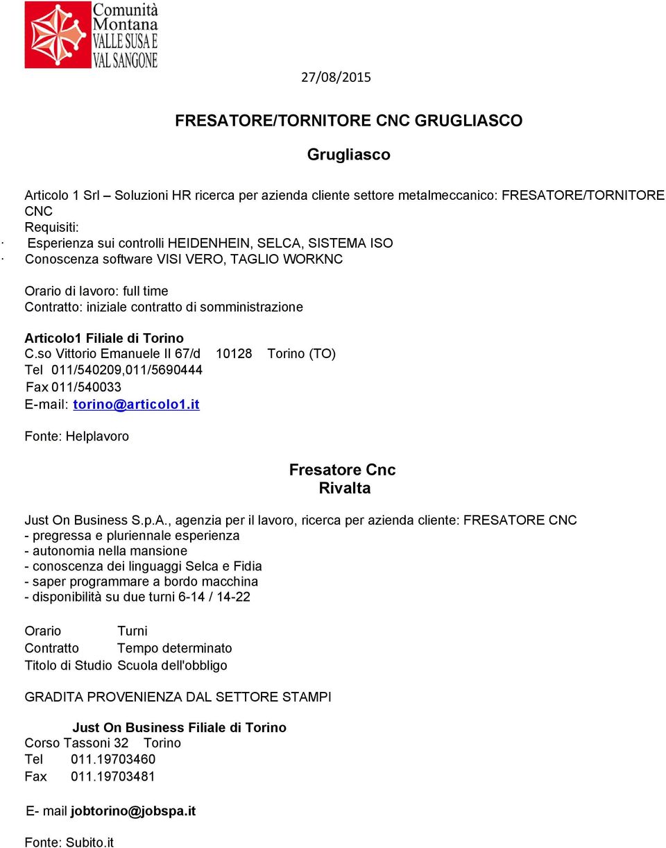 so Vittorio Emanuele II 67/d 10128 Torino (TO) Tel 011/540209,011/5690444 Fax 011/540033 E-mail: torino@articolo1.it Fresatore Cnc Rivalta Just On Business S.p.A.