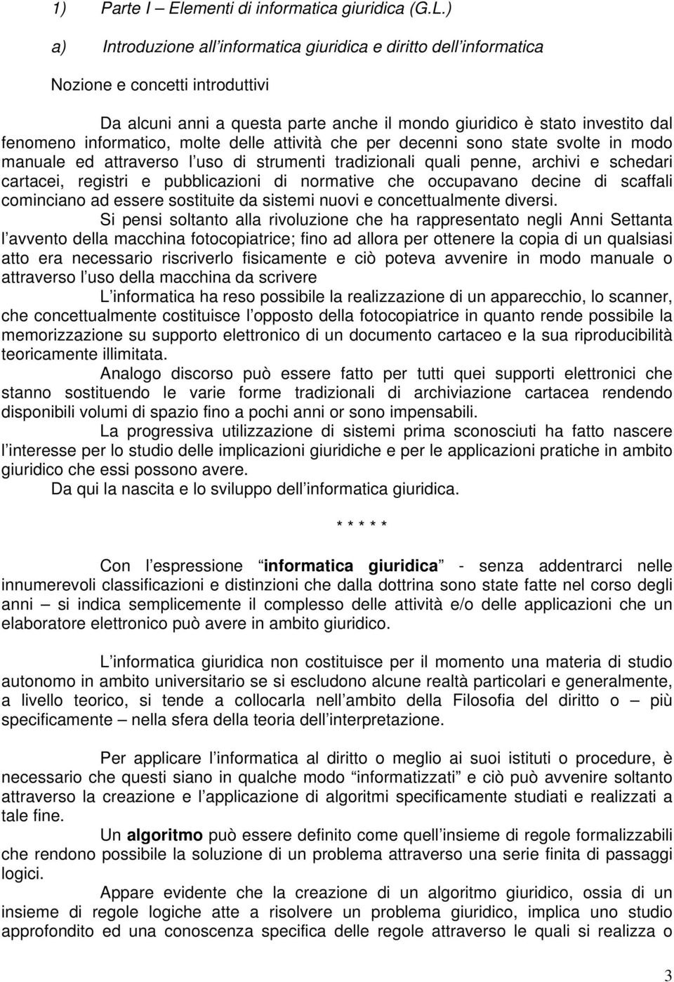 informatico, molte delle attività che per decenni sono state svolte in modo manuale ed attraverso l uso di strumenti tradizionali quali penne, archivi e schedari cartacei, registri e pubblicazioni di