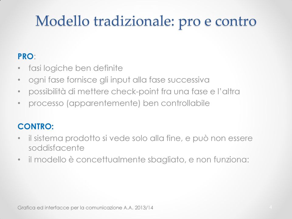 controllabile CONTRO: il sistema prodotto si vede solo alla fine, e può non essere soddisfacente il