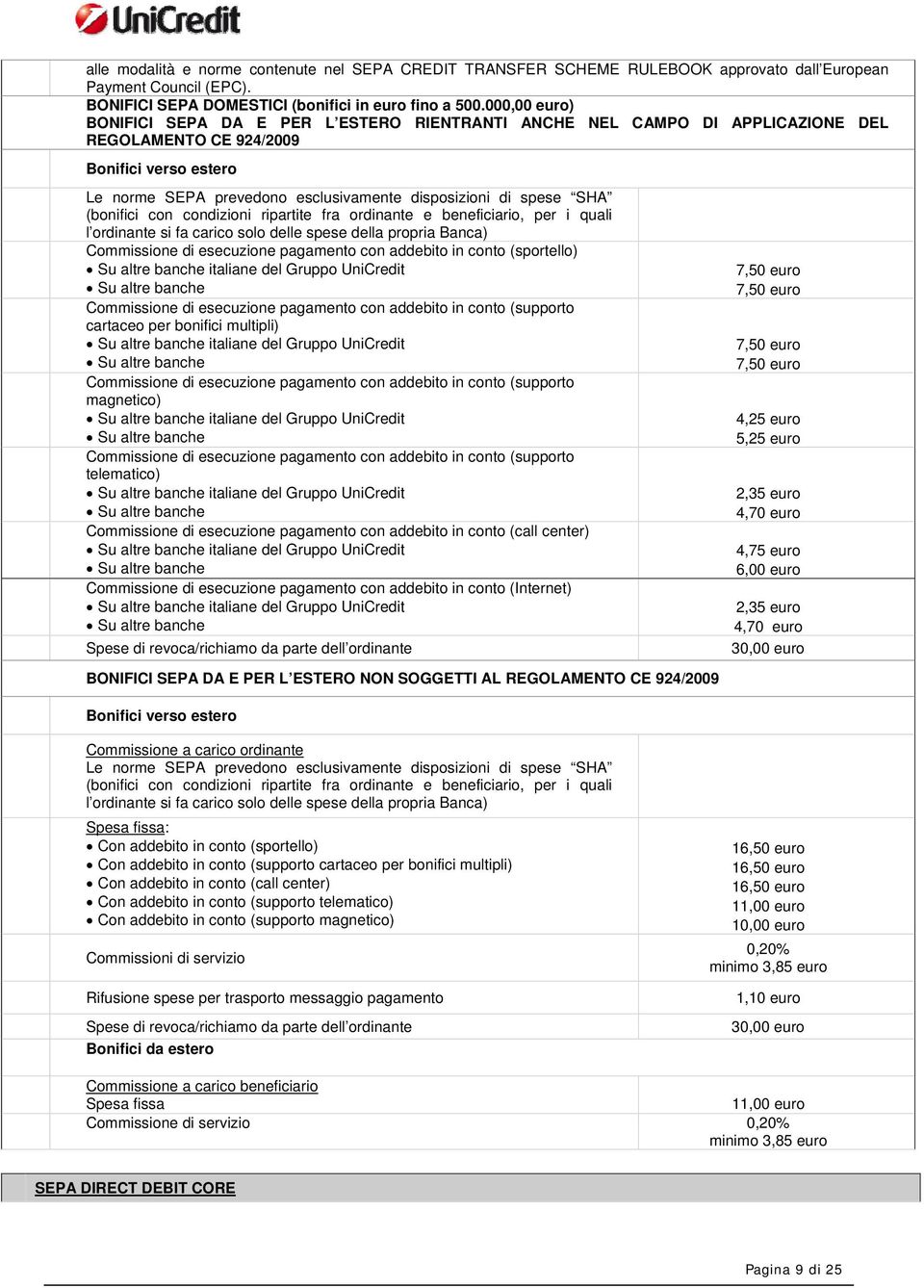 SHA (bonifici con condizioni ripartite fra ordinante e beneficiario, per i quali l ordinante si fa carico solo delle spese della propria Banca) Commissione di pagamento con addebito in conto