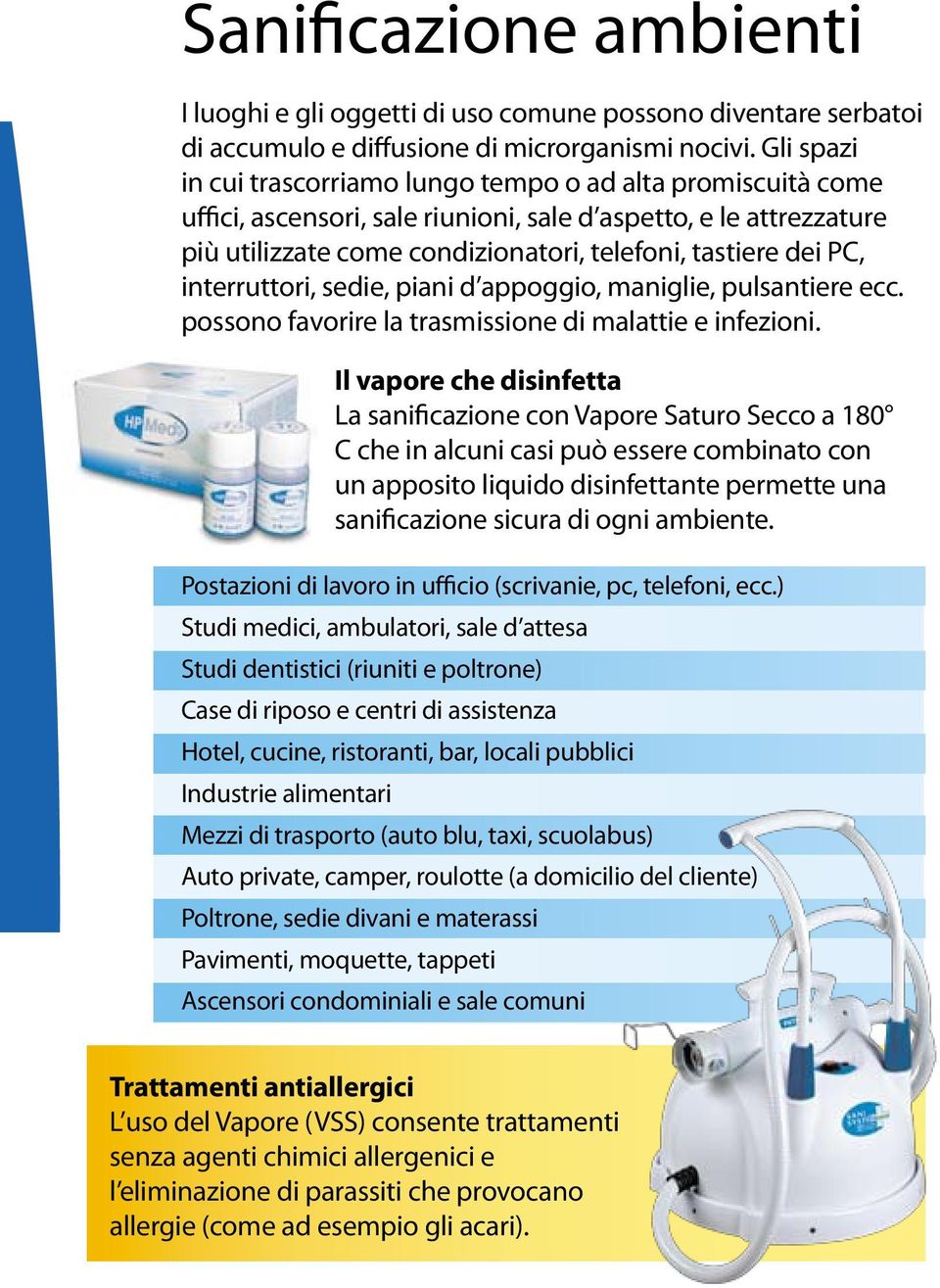 interruttori, sedie, piani d appoggio, maniglie, pulsantiere ecc. possono favorire la trasmissione di malattie e infezioni.