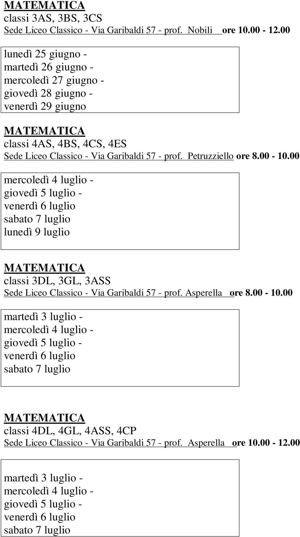 00 sabato 7 luglio lunedì 9 luglio classi 3DL, 3GL, 3ASS Sede Liceo Classico - Via Garibaldi 57 - prof.