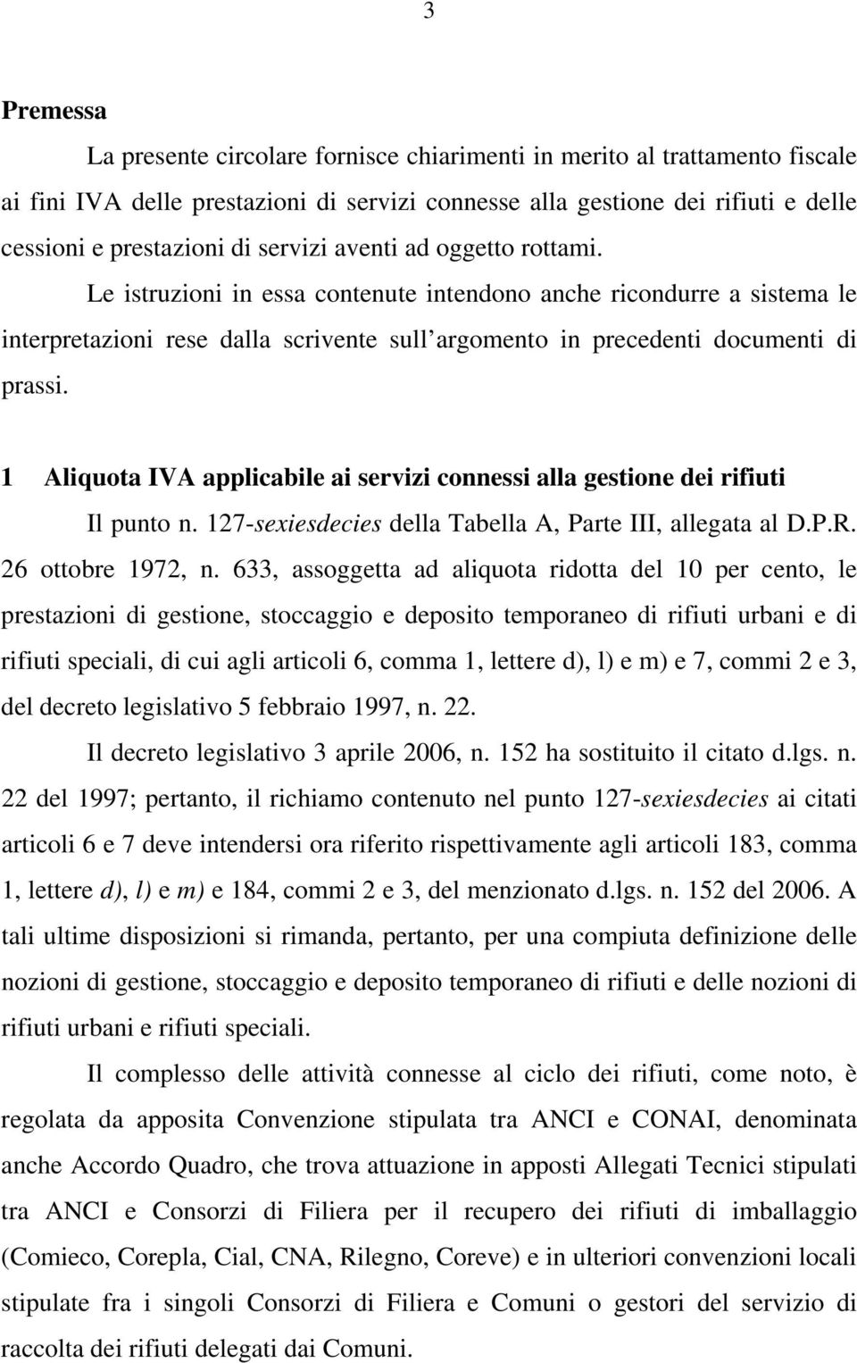 1 Aliquota IVA applicabile ai servizi connessi alla gestione dei rifiuti Il punto n. 127-sexiesdecies della Tabella A, Parte III, allegata al D.P.R. 26 ottobre 1972, n.
