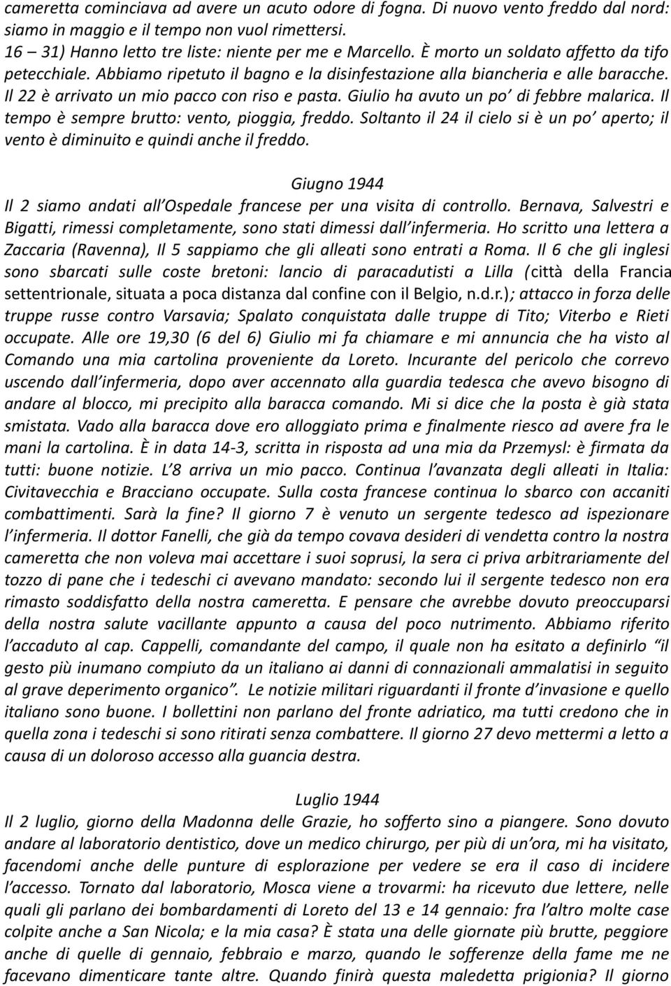 Giulio ha avuto un po di febbre malarica. Il tempo è sempre brutto: vento, pioggia, freddo. Soltanto il 24 il cielo si è un po aperto; il vento è diminuito e quindi anche il freddo.