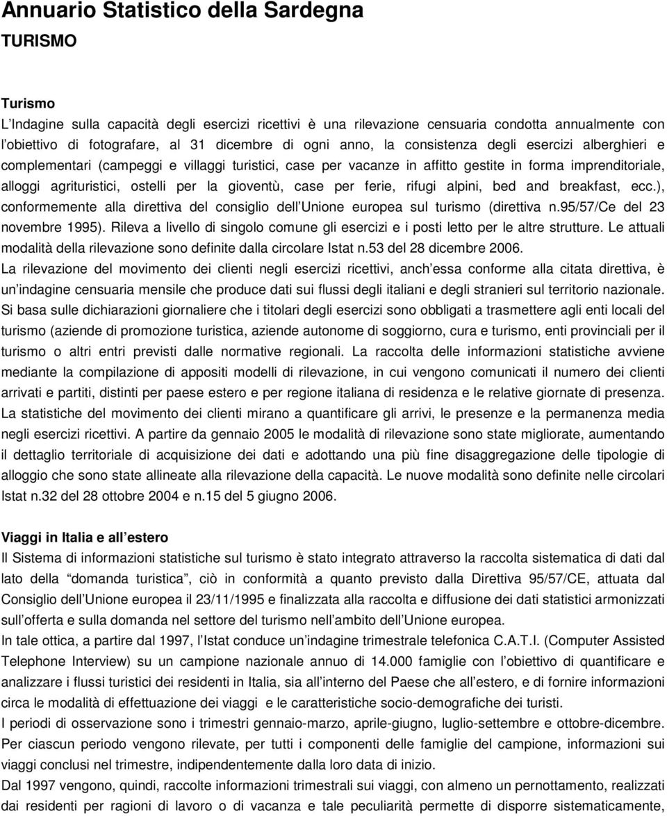 per la gioventù, case per ferie, rifugi alpini, bed and breakfast, ecc.), conformemente alla direttiva del consiglio dell Unione europea sul turismo (direttiva n.95/57/ce del 23 novembre 1995).