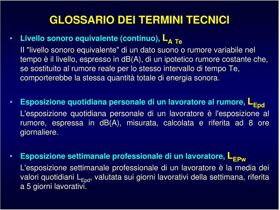 Esposizione quotidiana personale di un lavoratore al rumore, L Epd L'esposizione quotidiana personale di un lavoratore è l'esposizione al rumore, espressa in db(a), misurata, calcolata e riferita ad