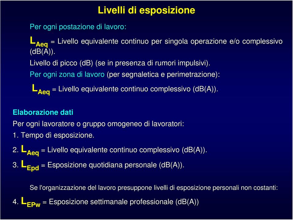 Per ogni zona di lavoro (per segnaletica e perimetrazione): L Aeq = Livello equivalente continuo complessivo (db(a)).