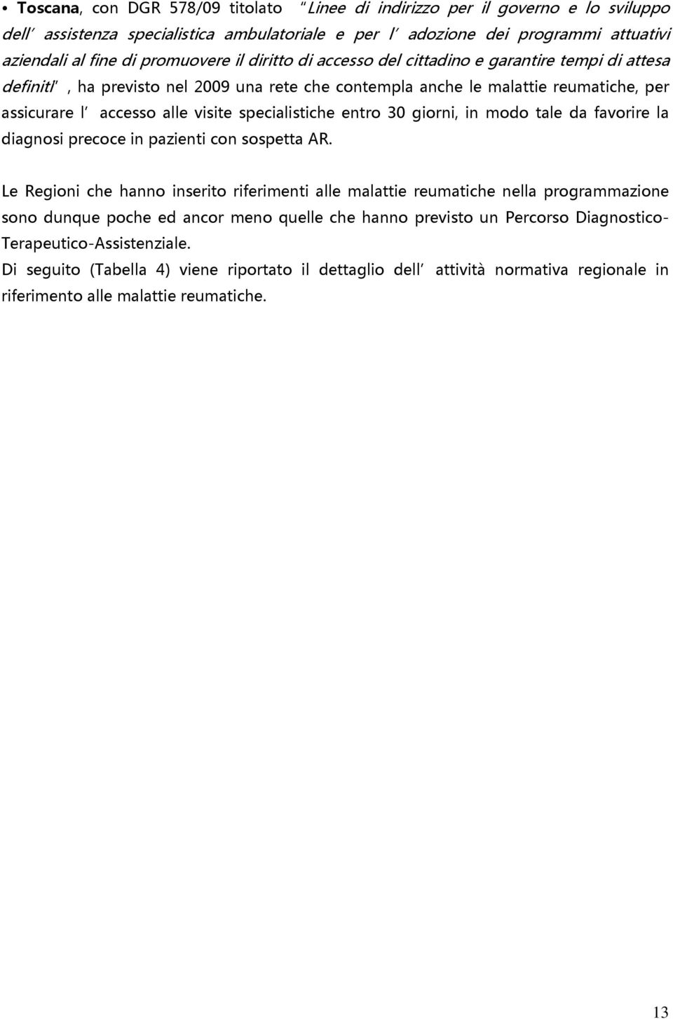 entro 30 giorni, in modo tale da favorire la diagnosi precoce in pazienti con sospetta AR.