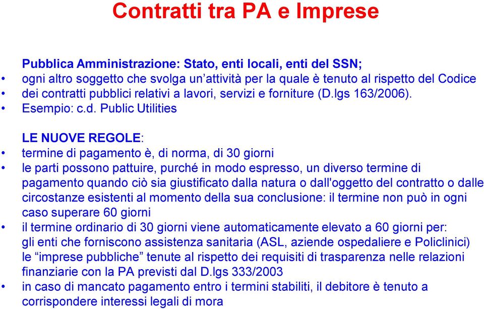 Public Utilities LE NUOVE REGOLE: termine di pagamento è, di norma, di 30 giorni le parti possono pattuire, purché in modo espresso, un diverso termine di pagamento quando ciò sia giustificato dalla