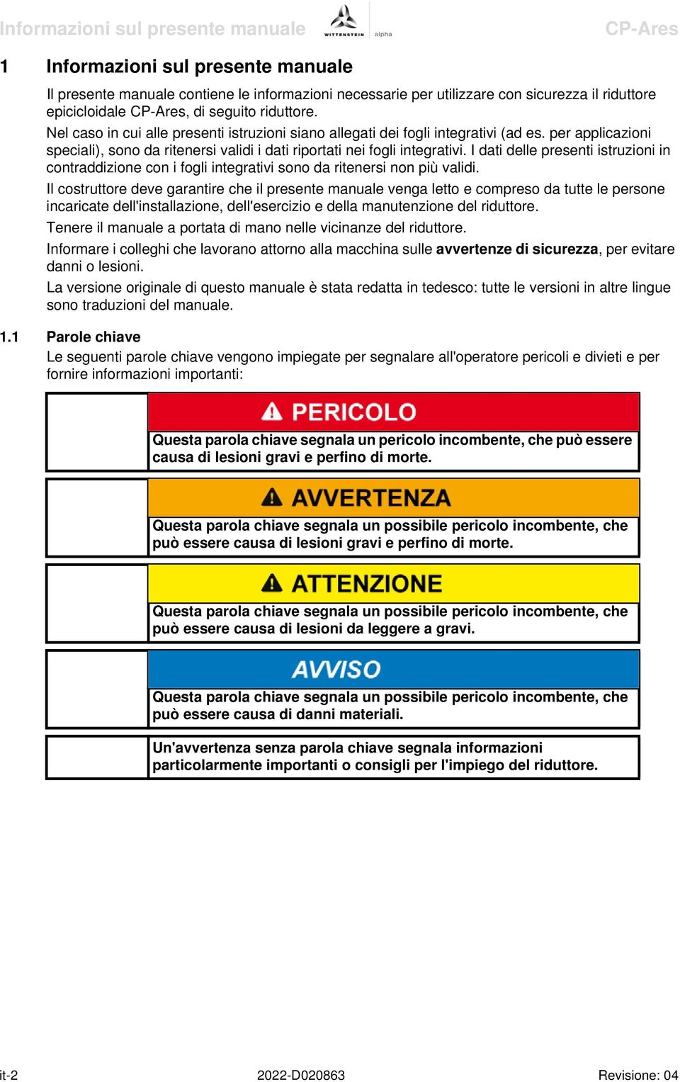 I dati delle presenti istruzioni in contraddizione con i fogli integrativi sono da ritenersi non più validi.