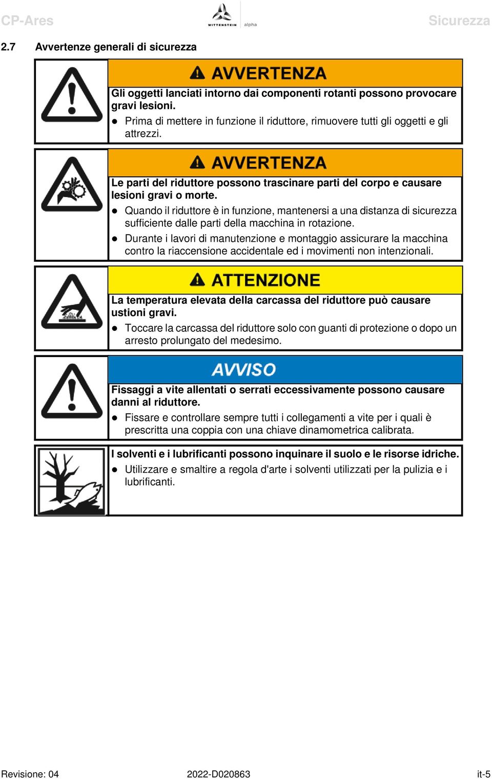 Quando il riduttore è in funzione, mantenersi a una distanza di sicurezza sufficiente dalle parti della macchina in rotazione.